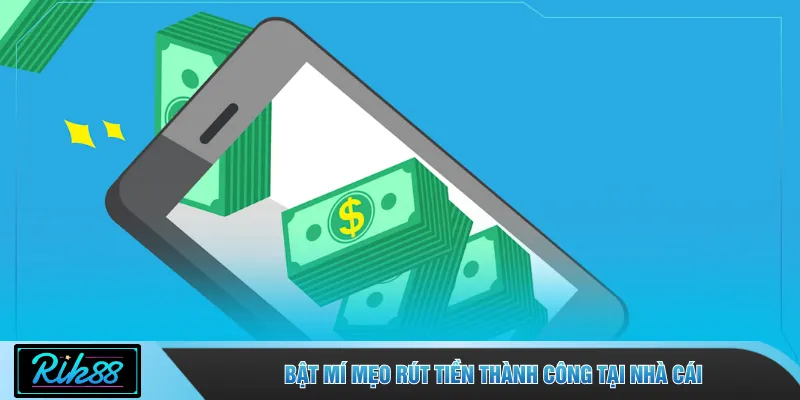 Bật mí mẹo rút tiền thành công tại nhà cái