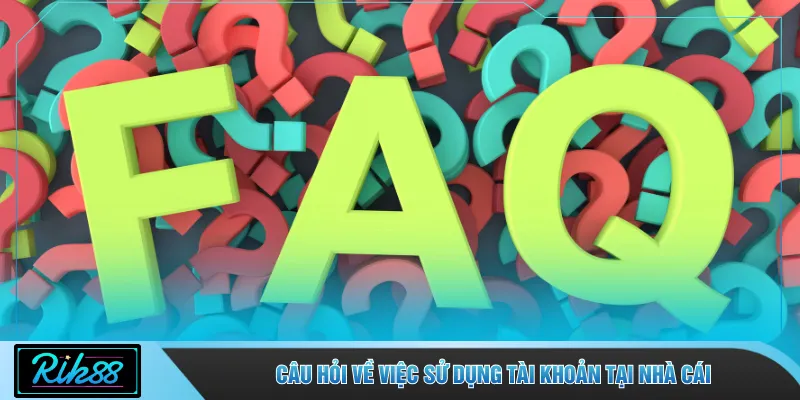 Câu hỏi về việc sử dụng tài khoản tại nhà cái