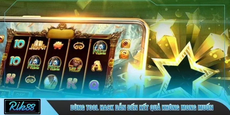 Dùng tool hack dẫn đến kết quả không mong muốn