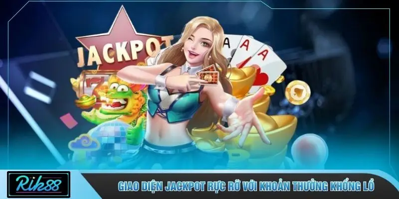 Giao diện Jackpot rực rỡ với khoản thưởng khổng lồ
