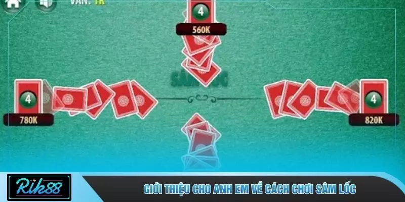 Giới thiệu cho anh em về cách chơi sâm lốc