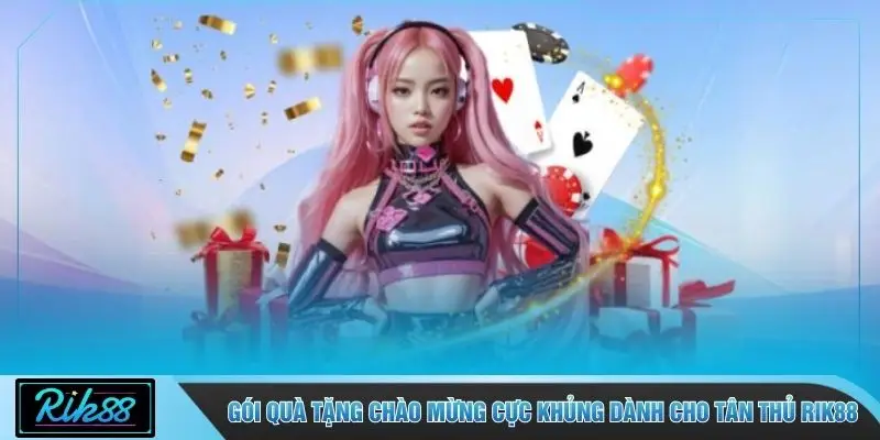 Gói quà tặng chào mừng cực khủng dành cho tân thủ RIK88