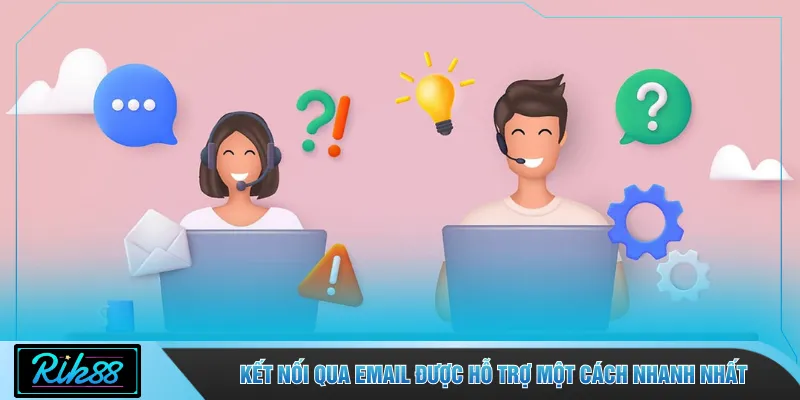 Kết nối qua email được hỗ trợ một cách nhanh nhất