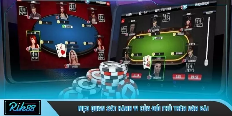 Mẹo quan sát hành vi của đối thủ trên ván bài