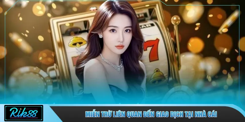 Miễn trừ liên quan đến giao dịch tại nhà cái