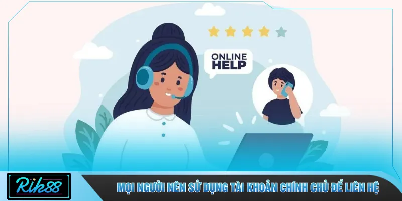 Mọi người nên sử dụng tài khoản chính chủ để liên hệ