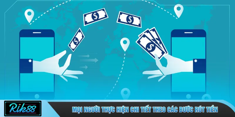 Mọi người thực hiện chi tiết theo các bước rút tiền