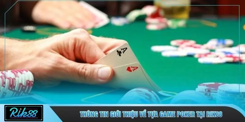 Thông tin giới thiệu về tựa game Poker tại RIK88