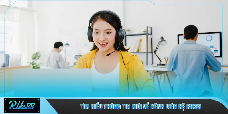 Tìm hiểu thông tin mới về kênh liên hệ RIK88