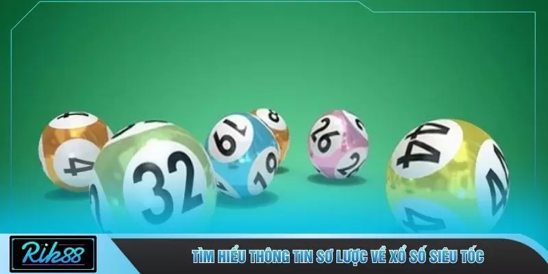 Tìm hiểu thông tin sơ lược về xổ số siêu tốc