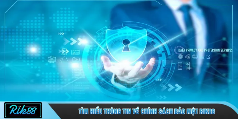 Tìm hiểu thông tin về chính sách bảo mật RIK88