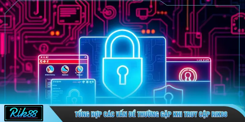 Tổng hợp các vấn đề thường gặp khi truy cập RIK88