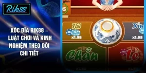 Xóc Đĩa RIK88 – Luật Chơi Và Kinh Nghiệm Theo Dõi Chi Tiết 