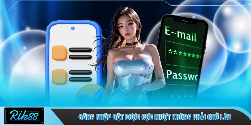 Đăng nhập đặt cược cực mượt không phải chờ lâu