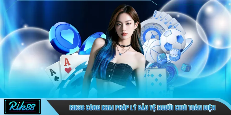 RIK88 công khai pháp lý bảo vệ người chơi toàn diện